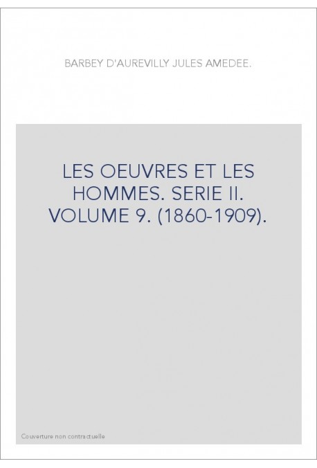 LES OEUVRES ET LES HOMMES. SERIE II. VOLUME 9. (1860-1909).
