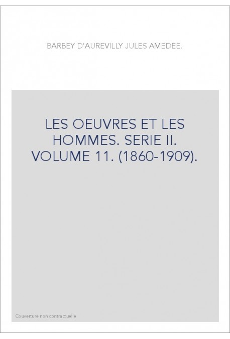 LES OEUVRES ET LES HOMMES. SERIE II. VOLUME 11. (1860-1909).