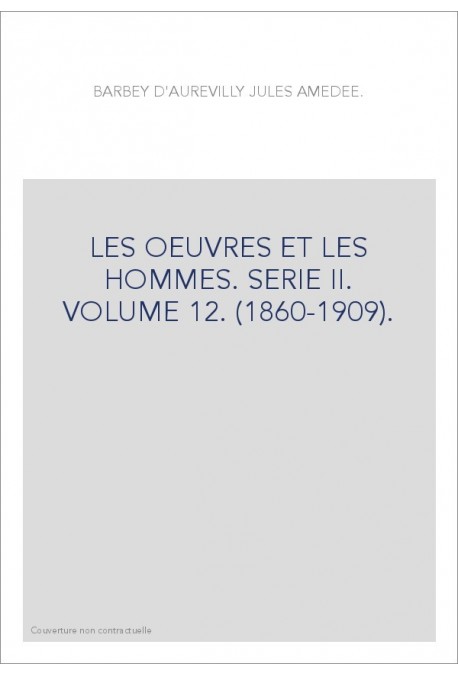 LES OEUVRES ET LES HOMMES. SERIE II. VOLUME 12. (1860-1909).