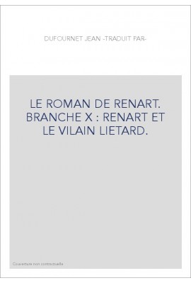 LE ROMAN DE RENART. BRANCHE X : RENART ET LE VILAIN LIETARD.