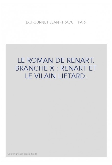 LE ROMAN DE RENART. BRANCHE X : RENART ET LE VILAIN LIETARD.