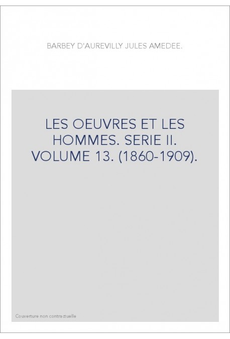LES OEUVRES ET LES HOMMES. SERIE II. VOLUME 13. (1860-1909).