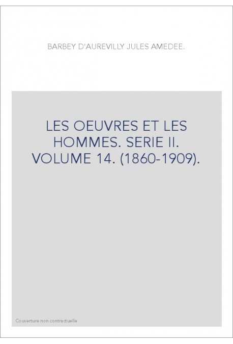 LES OEUVRES ET LES HOMMES. SERIE II. VOLUME 14. (1860-1909).