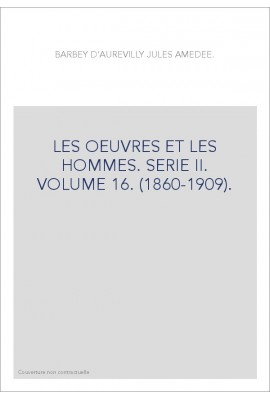 LES OEUVRES ET LES HOMMES. SERIE II. VOLUME 16. (1860-1909).