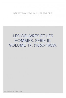 LES OEUVRES ET LES HOMMES. SERIE III. VOLUME 17. (1860-1909).