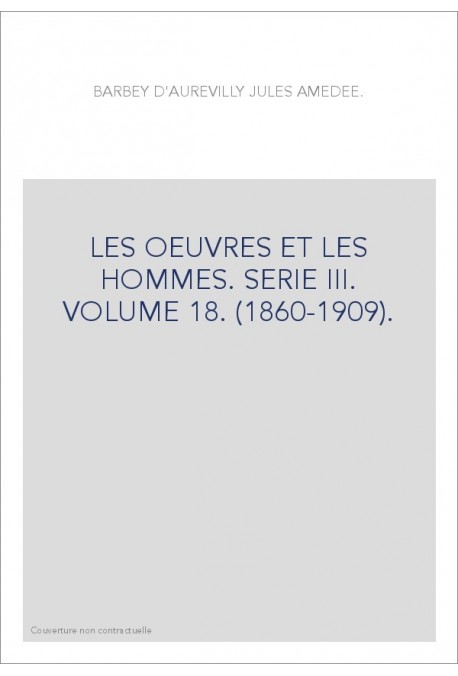 LES OEUVRES ET LES HOMMES. SERIE III. VOLUME 18. (1860-1909).