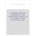 LE GRAND LIVRE DES PATISSIERS ET DES CONFISEURS. PREFACE DE S.G. SENDER. (1883). EDITION DE LUXE