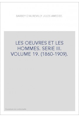 LES OEUVRES ET LES HOMMES. SERIE III. VOLUME 19. (1860-1909).