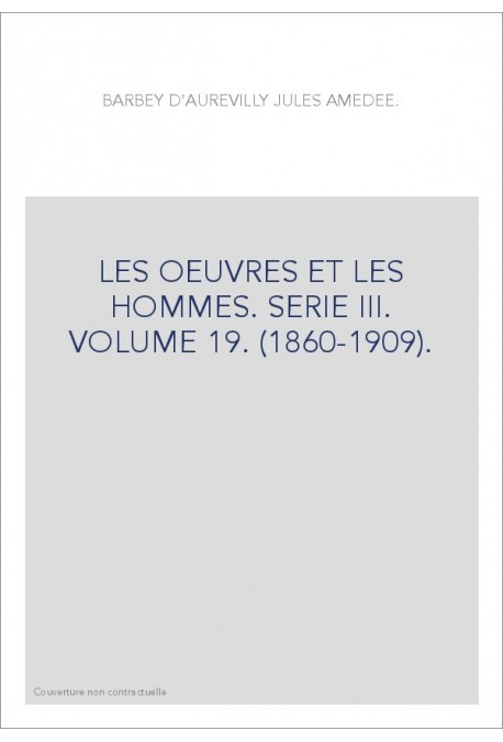 LES OEUVRES ET LES HOMMES. SERIE III. VOLUME 19. (1860-1909).