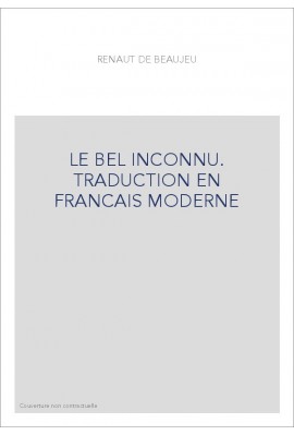 LE BEL INCONNU. TRADUCTION EN FRANCAIS MODERNE