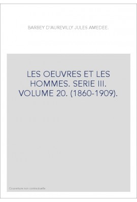 LES OEUVRES ET LES HOMMES. SERIE III. VOLUME 20. (1860-1909).