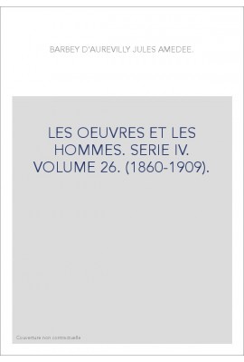 LES OEUVRES ET LES HOMMES. SERIE IV. VOLUME 26. (1860-1909).