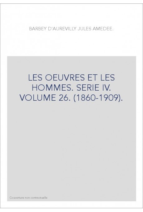 LES OEUVRES ET LES HOMMES. SERIE IV. VOLUME 26. (1860-1909).