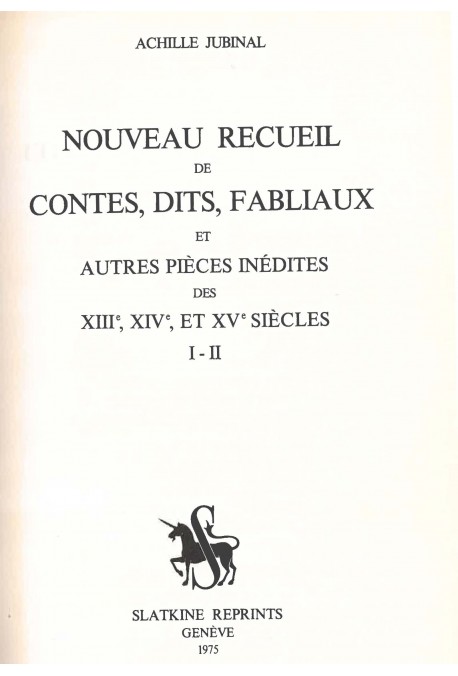 NOUVEAU RECUEIL DE CONTES, DITS, FABLIAUX ET AUTRES PIÈCES INÈDITES DES 13E, 14E ET 15E S., FAISANT SUITE AUX