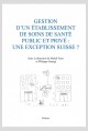 GESTION D'UN ÉTABLISSEMENT DE SOINS DE SANTÉ PUBLIC ET PRIVÉ: UEN EXCEPTION SUISSE?