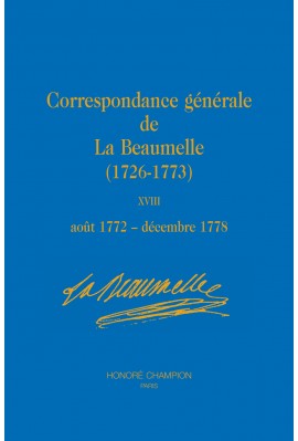 CORRESPONDANCE GÉNÉRALE DE LA BEAUMELLE (1726-1773). TOME XVIII, AOÛT 1772 - DÉCEMBRE 1778