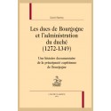 LES DUCS DE BOURGOGNE ET L'ADMINISTRATION DU DUCHÉ (1272-1349)